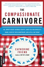 The Compassionate Carnivore : Or, How to Keep Animals Happy, Save Old MacDonald's Farm, Reduce Your Hoofprint, and Still Eat Meat cover image cdn