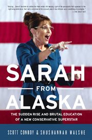 Sarah From Alaska : The Sudden Rise and Brutal Education of a New Conservative Superstar cover image cdn