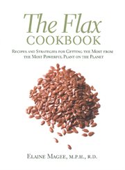 The Flax Cookbook : Recipes and Strategies for Getting the Most from the Most Powerful Plant on the Planet cover image cdn