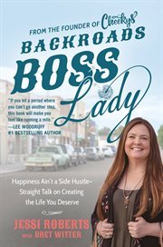 Backroads Boss Lady : Happiness Ain't a Side Hustle--Straight Talk on Creating the Life You Deserve cover image cdn