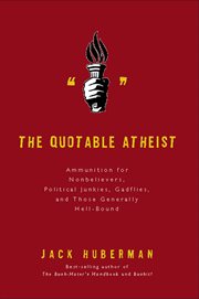 The Quotable Atheist : Ammunition for Nonbelievers, Political Junkies, Gadflies, and Those Generally Hell-Bound cover image cdn