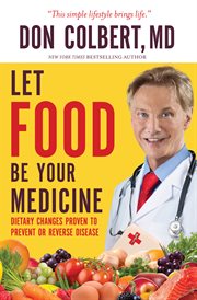 Let Food Be Your Medicine : Dietary Changes Proven to Prevent and Reverse Disease cover image cdn
