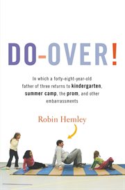 Do-Over! : In Which a Forty-Eight-Year-Old Father of Three Returns to Kindergarten, Summer Camp, the Prom, An cover image cdn