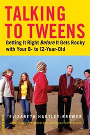 Talking to Tweens : Getting It Right Before It Gets Rocky with Your 8- to 12-Year-Old cover image cdn