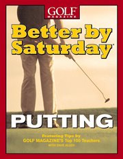 Better by Saturday (TM) - Putting : Featuring Tips by Golf Magazine's Top 100 Teachers cover image cdn