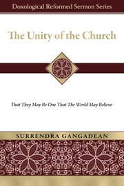 The Unity of the Church : That They May Be One That the World May Believe cover image cdn