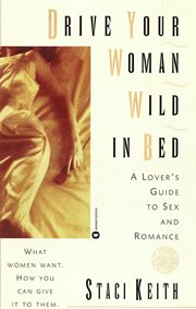 Drive Your Women Wild in Bed : A Lover's Guide to Sex and Romance cover image cdn
