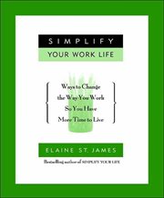 Simplify Your Work Life : Ways to Change the Way You Work so You Have More Time to Live cover image cdn