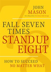 Fall Seven Times, Stand up Eight : How to Succeed No Matter What cover image cdn