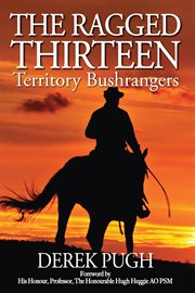 The Ragged Thirteen : Territory Bushrangers cover image cdn