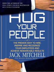 Hug Your People : The Proven Way to Hire, Inspire, and Recognize Your Employees and Achieve Remarkable Results cover image cdn