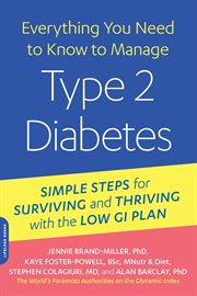 Everything You Need to Know to Manage Type 2 Diabetes : Simple Steps for Surviving and Thriving with the Low GI Plan cover image cdn