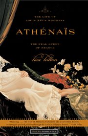 Athenais : The Life of Louis XIV's Mistress, the Real Queen of France cover image cdn
