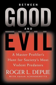 Between Good and Evil : A Master Profiler's Hunt for Society's Most Violent Predators cover image cdn