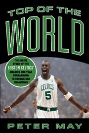 Top of the World : The Inside Story of the Boston Celtics' Amazing One-Year Turnaround to Become NBA Champions cover image cdn
