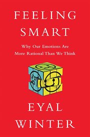 Feeling Smart : Why Our Emotions Are More Rational Than We Think cover image cdn