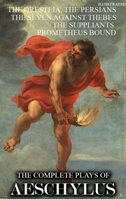 The Complete Plays of Aeschylus : The Oresteia, the Persians, the Seven Against Thebes, the Suppliants, Prometheus Bound cover image cdn
