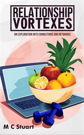 Relationship Vortexes : An Exploration into Connections and Networks cover image cdn