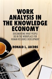 Work Analysis in the Knowledge Economy : Documenting What People Do in the Workplace for Human Resource Development cover image cdn