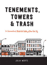 Tenements, Towers & Trash : An Unconventional Illustrated History of New York City cover image cdn