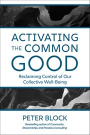 Activating the Common Good : Reclaiming Control of Our Collective Well-Being cover image cdn
