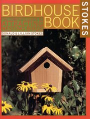 The Complete Birdhouse Book : The Easy Guide to Attracting Nesting Birds cover image cdn