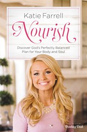 Nourish : Discover God's Perfectly Balanced Plan for Your Body and Soul cover image cdn