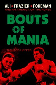 Bouts of Mania : Ali, Frazier, and Foreman--and an America on the Ropes cover image cdn
