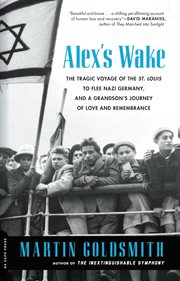 Alex's Wake : The Tragic Voyage of the St. Louis to Flee Nazi Germany - and a Grandson's Journey of Love and Remem cover image cdn