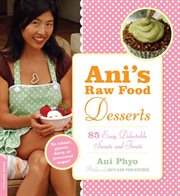 Ani's Raw Food Desserts : 85 Easy, Delectable Sweets and Treats cover image cdn