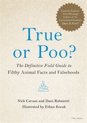 True or Poo? : The Definitive Field Guide to Filthy Animal Facts and Falsehoods cover image cdn