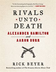 Rivals Unto Death : Alexander Hamilton and Aaron Burr cover image cdn