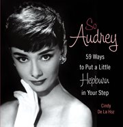 So Audrey : 59 Ways to Put a Little Hepburn in Your Step cover image cdn