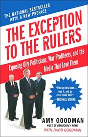 The Exception to the Rulers : Exposing Oily Politicians, War Profiteers, and the Media That Love Them cover image cdn