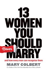 13 Women You Should Never Marry : And How Every Man Can Recognize Them cover image cdn