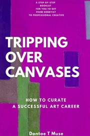 Tripping Over Canvases : How to Curate a Successful Art Career cover image cdn