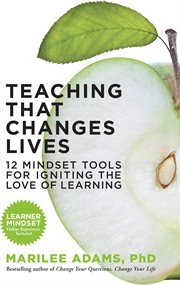 Teaching That Changes Lives : 12 Mindset Tools for Igniting the Love of Learning cover image cdn