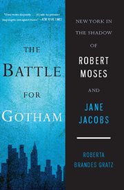 The Battle for Gotham : New York in the Shadow of Robert Moses and Jane Jacobs cover image cdn