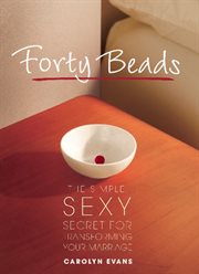 Forty Beads : The Simple, Sexy Secret for Transforming Your Marriage cover image cdn