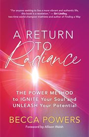 A Return to Radiance : The Power Method to Ignite Your Soul and Unleash Your Potential cover image cdn