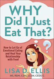 Why Did I Just Eat That? : How to Let Go of Emotional Eating and Heal Your Relationship With Food cover image cdn