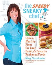 The Speedy Sneaky Chef : Quick, Healthy Fixes for Your Favorite Packaged Foods cover image cdn