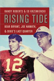 Rising Tide : Bear Bryant, Joe Namath, and Dixie's Last Quarter cover image cdn