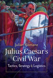 Julius Caesar's Civil War : Tactics, Strategies & Logistics cover image cdn