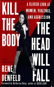 Kill the Body, the Head Will Fall : A Closer Look at Women, Violence, and Aggression cover image cdn