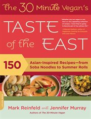 The 30-Minute Vegan's Taste of the East : 150 Asian-Inspired Recipes -- from Soba Noodles to Summer Rolls cover image cdn
