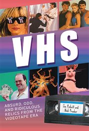 VHS : Absurd, Odd, and Ridiculous Relics from the Videotape Era cover image cdn