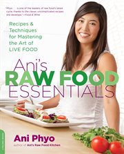 Ani's Raw Food Essentials : Recipes and Techniques for Mastering the Art of Live Food cover image cdn