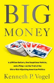 Big Money : 2.5 Billion Dollars, One Suspicious Vehicle, and a Pimp-on the Trail of the Ultra-Rich Hijacking Ame cover image cdn