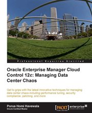 Oracle Enterprise Manager Cloud Control 12C: Managing Data Center Chaos cover image cdn